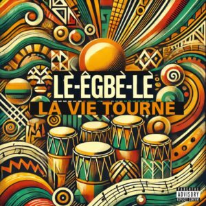 Lè-êgbè-lè, La vie tourne